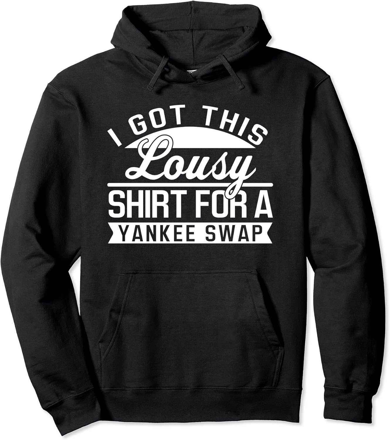 Lousy Yankee Swap Funny Cheap Yankee Swap Gift Pullover